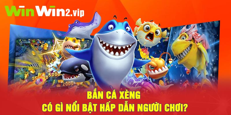 Bắn cá xèng có gì nổi bật hấp dẫn người chơi?