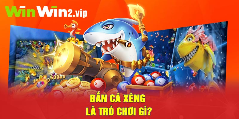 Bắn cá xèng là trò chơi gì?