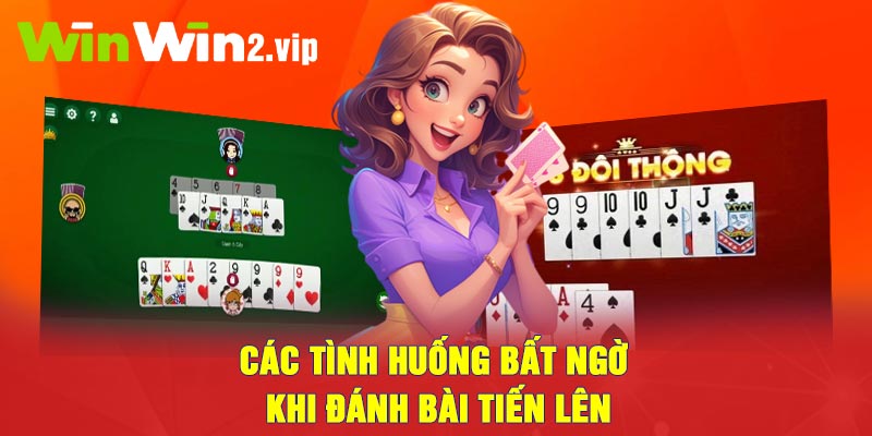 Các tình huống bất ngờ khi đánh bài tiến lên