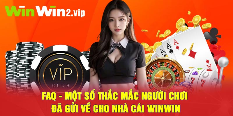 FAQ - Một số thắc mắc người chơi đã gửi về cho nhà cái winwin