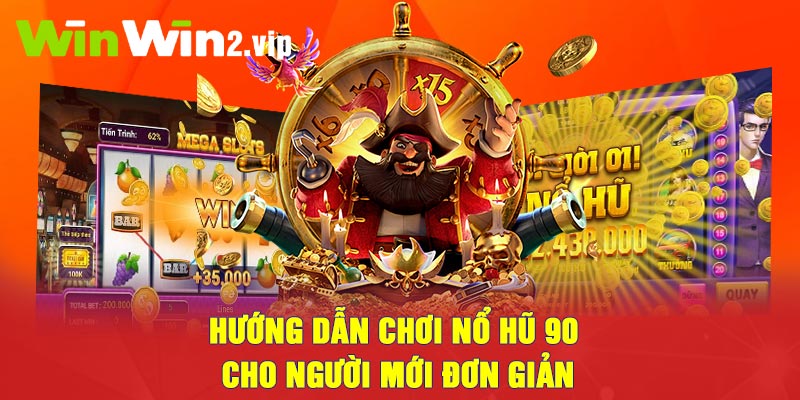 Hướng dẫn chơi Nổ Hũ 90 cho người mới đơn giản