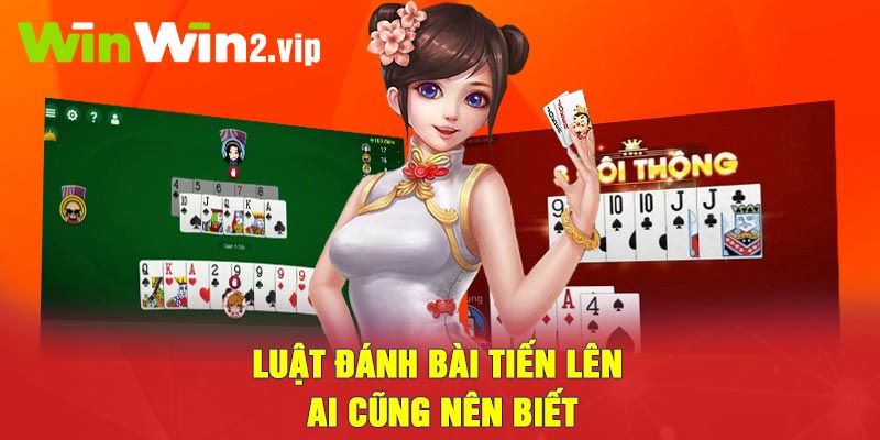 Luật đánh bài tiến lên ai cũng nên biết