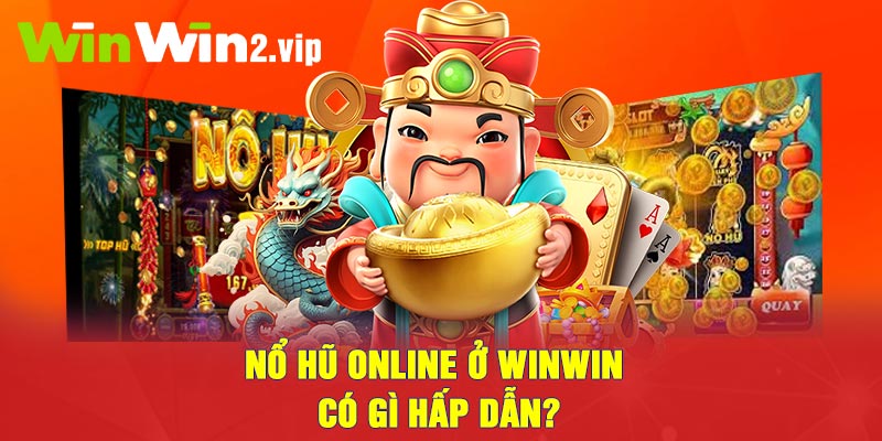 Nổ Hũ Online ở Winwin có gì hấp dẫn?