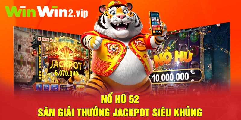 Nổ hũ 52 - Săn giải thưởng jackpot siêu khủng