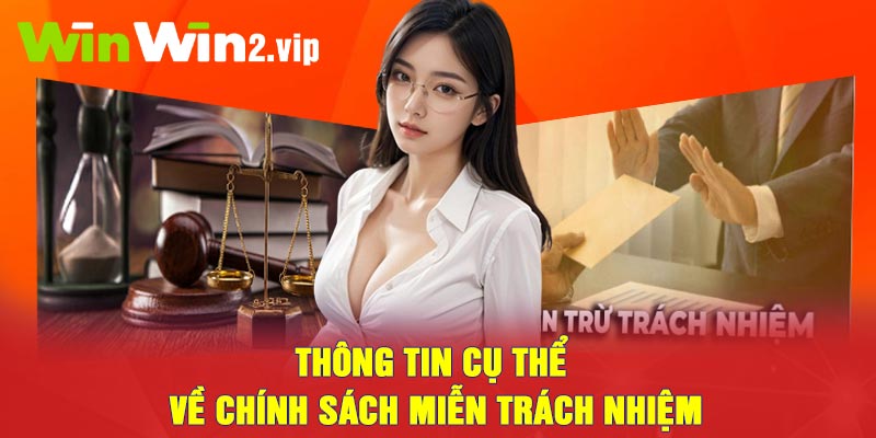 Thông tin cụ thể về chính sách Miễn Trách Nhiệm