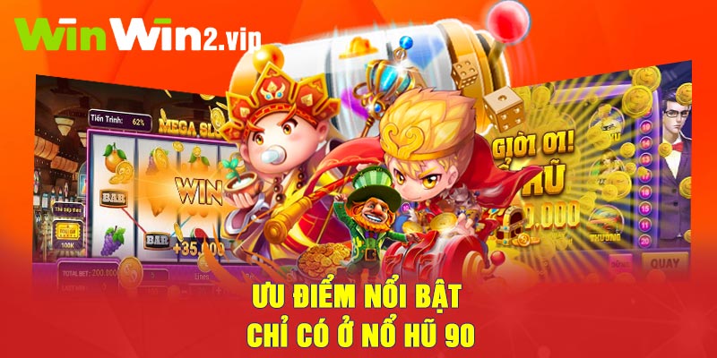 Ưu điểm nổi bật chỉ có ở Nổ Hũ 90