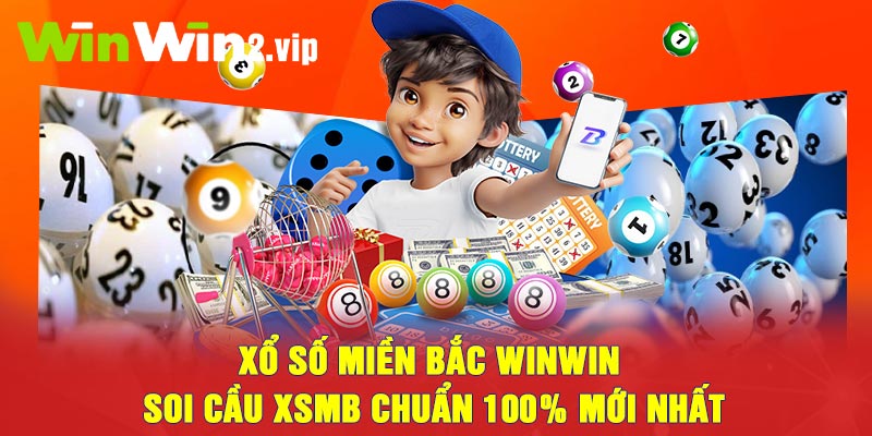 Xổ Số Miền Bắc Winwin – Soi Cầu XSMB Chuẩn 100% Mới Nhất