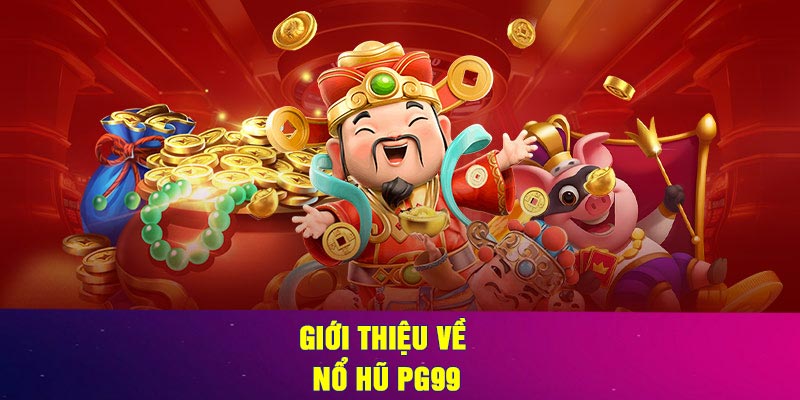 Giới Thiệu Về Nổ Hũ PG99