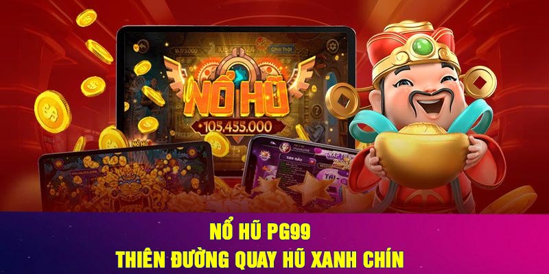 Nổ Hũ PG99 – Thiên đường quay hũ xanh chín